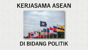 ASEAN dan Politik: Menavigasi Kompleksitas Regional dan Global