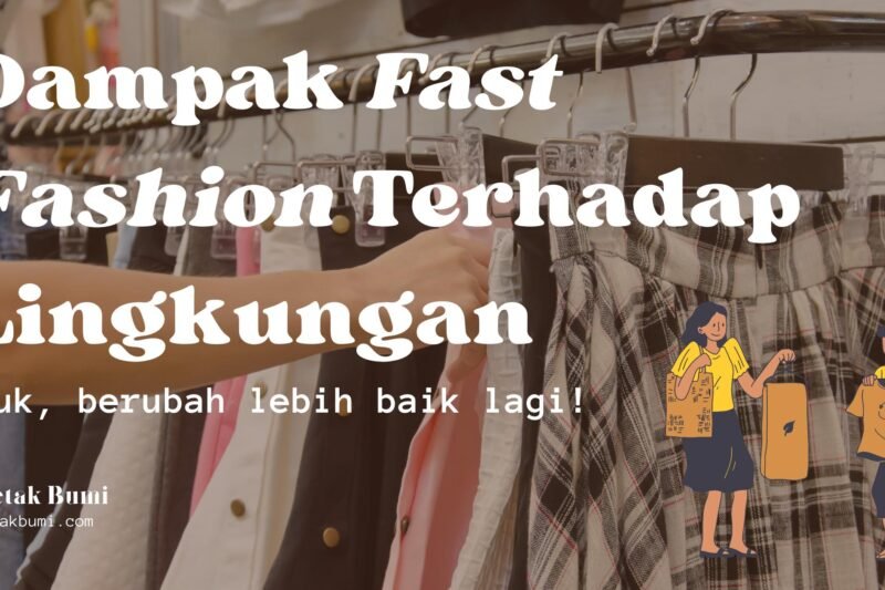 Dampak Fast Fashion pada Lingkungan: Mengungkap Biaya Tersembunyi dari Tren Mode yang Cepat Berubah