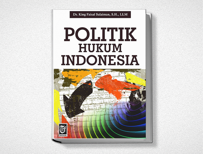 Politik Hukum di Indonesia: Antara Cita dan Realita