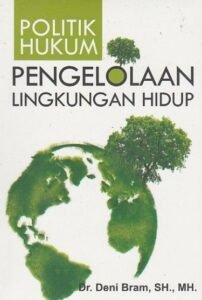 Politik Lingkungan Hidup: Membangun Masa Depan Berkelanjutan Melalui Kebijakan dan Aksi