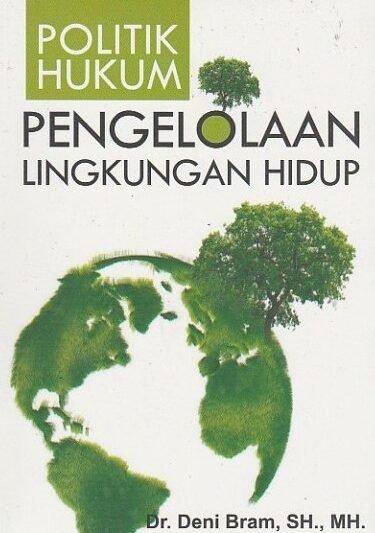 Politik Lingkungan Hidup: Membangun Masa Depan Berkelanjutan Melalui Kebijakan dan Aksi