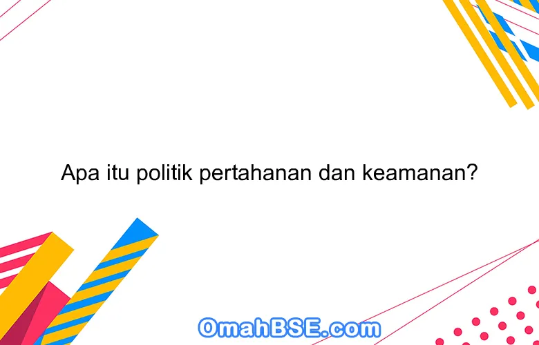 Politik Pertahanan: Landasan Keamanan Negara dan Dinamika Global
