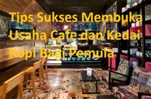 Tips Membuka Bisnis Kafe Kecil yang Sukses: Mewujudkan Mimpi dengan Modal Terbatas
