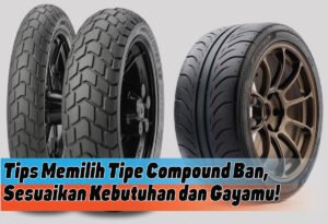 Tips Memilih Ban yang Tepat untuk Kendaraan Anda: Panduan Lengkap