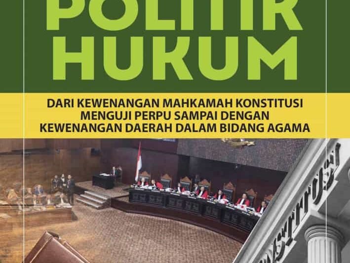 Politik Hukum: Memahami Arah dan Tujuan Pembentukan Hukum di Indonesia