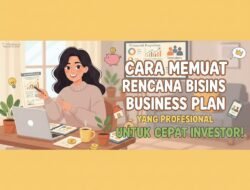 Cara Membuat Rencana Bisnis Atau Business Plan Yang Profesional Untuk Menarik Investor