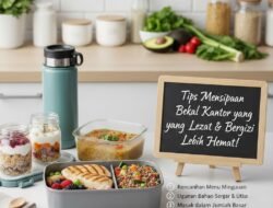 Tips Menyiapkan Bekal Kantor yang Enak dan Bergizi Agar Bisa Lebih Hemat Biaya Makan Siang