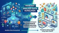 Manfaat Analisis Data Konsumen Untuk Menciptakan Kampanye Iklan Digital Yang Lebih Efektif