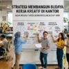 Strategi Membangun Budaya Kerja Kreatif Di Kantor Agar Inovasi Terus Bermunculan Setiap Hari